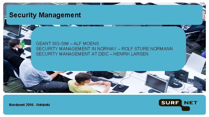 Security Management GEANT SIG-SIM – ALF MOENS SECURITY MANAGEMENT IN NORWAY – ROLF STURE