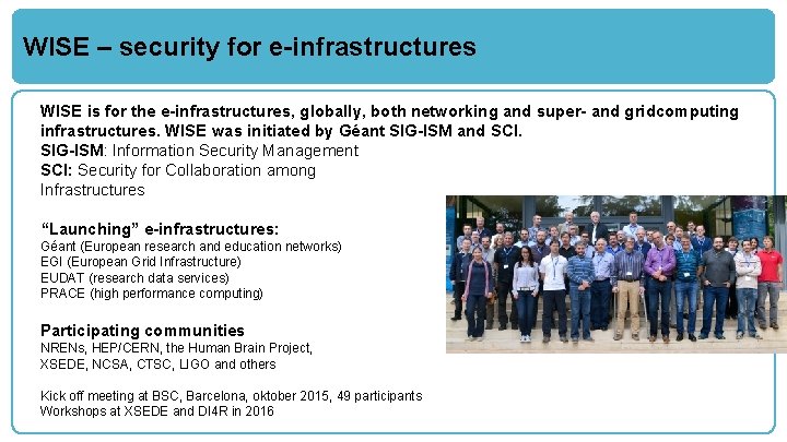 WISE – security for e-infrastructures WISE is for the e-infrastructures, globally, both networking and