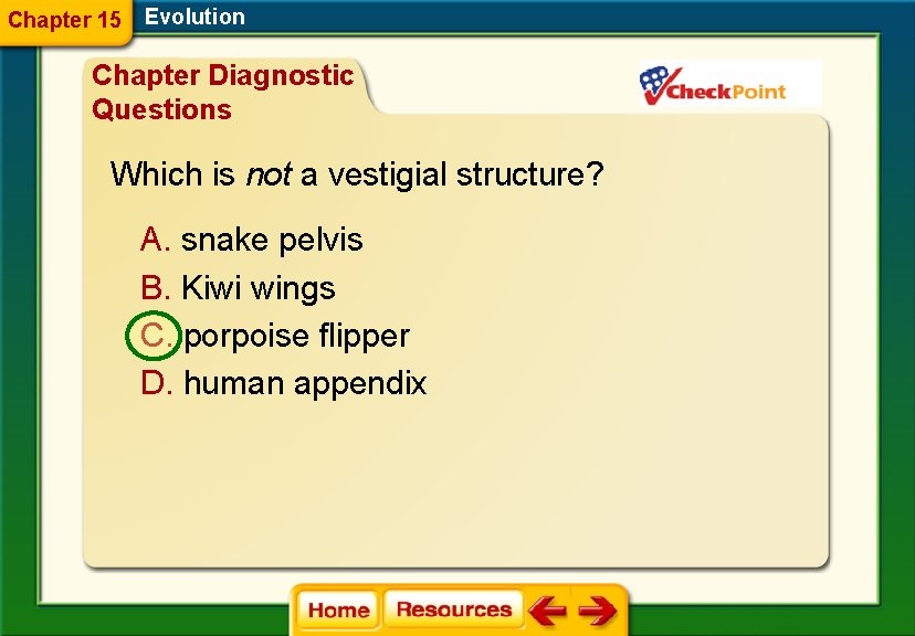Chapter 15 Evolution Chapter Diagnostic Questions Which is not a vestigial structure? A. snake