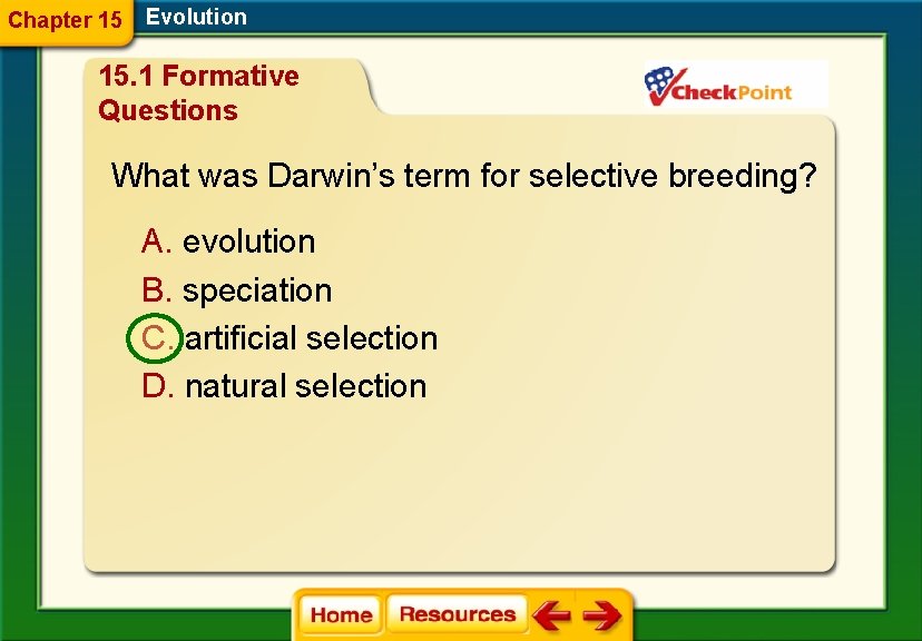 Chapter 15 Evolution 15. 1 Formative Questions What was Darwin’s term for selective breeding?