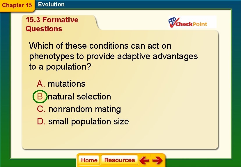 Chapter 15 Evolution 15. 3 Formative Questions Which of these conditions can act on