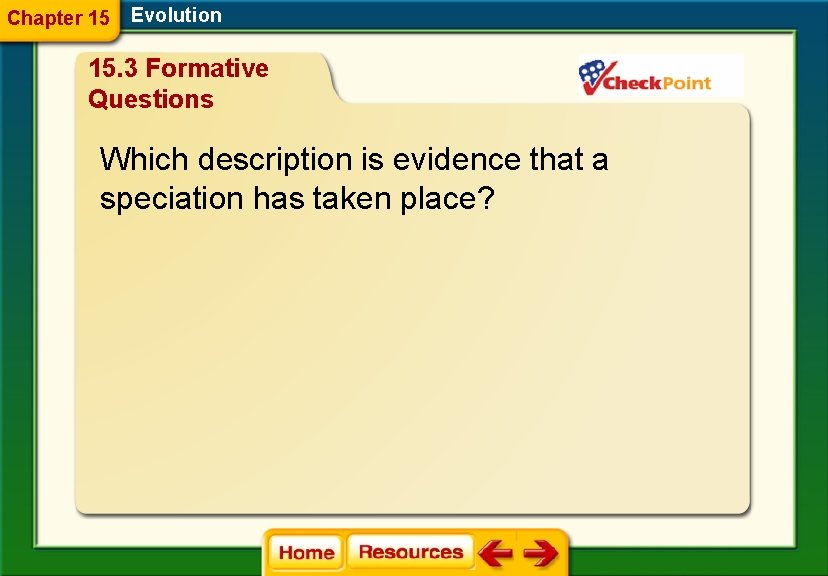 Chapter 15 Evolution 15. 3 Formative Questions Which description is evidence that a speciation