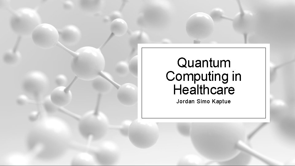 Quantum Computing in Healthcare Jordan Simo Kaptue 