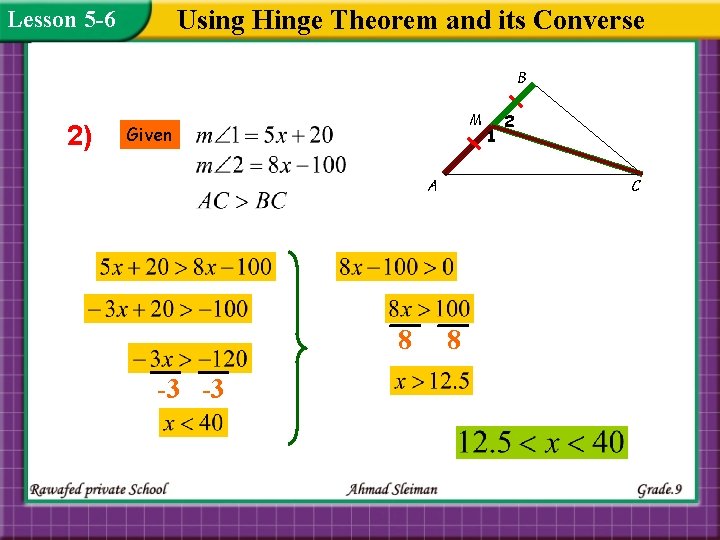 Using Hinge Theorem and its Converse Lesson 5 -6 B 2) M Given A