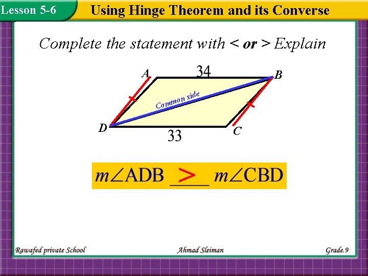 Lesson 5 -6 Using Hinge Theorem and its Converse Complete the statement with <