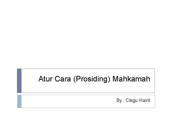 Atur Cara (Prosiding) Mahkamah By : Cikgu Hairil 