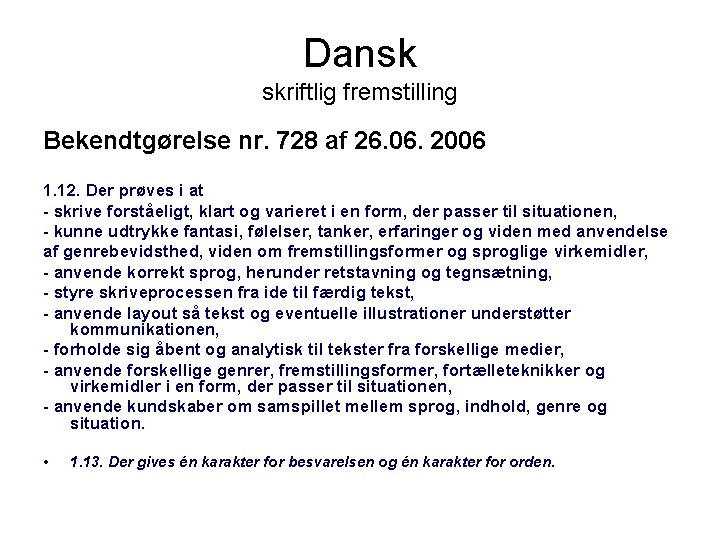Dansk skriftlig fremstilling Bekendtgørelse nr. 728 af 26. 06. 2006 1. 12. Der prøves