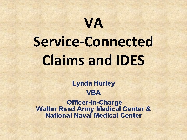 VA Service-Connected Claims and IDES Lynda Hurley VBA Officer-In-Charge Walter Reed Army Medical Center