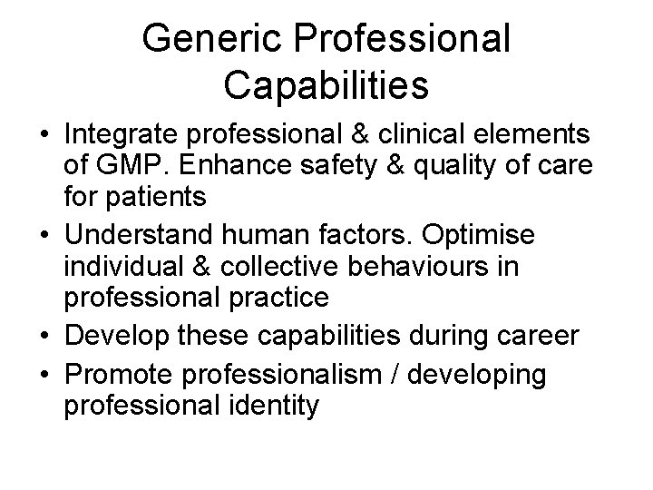 Generic Professional Capabilities • Integrate professional & clinical elements of GMP. Enhance safety &