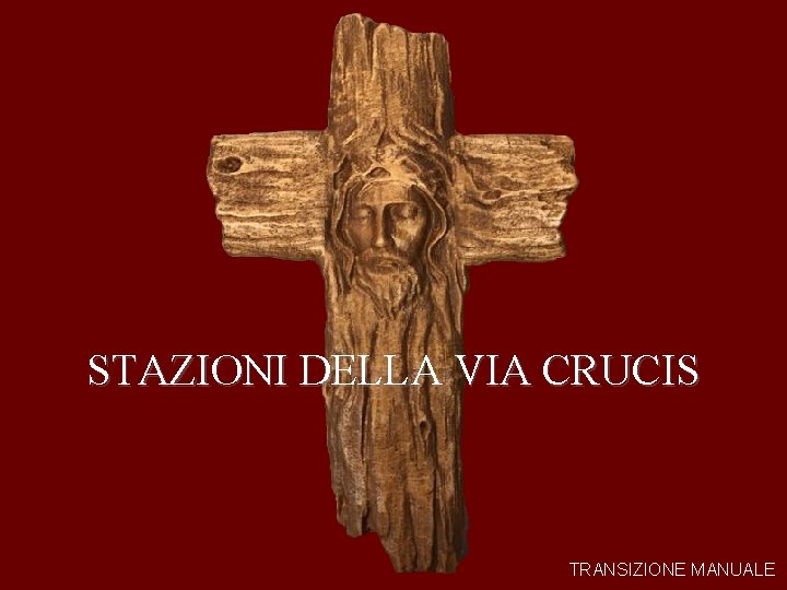 STAZIONI DELLA VIA CRUCIS TRANSIZIONE MANUALE 