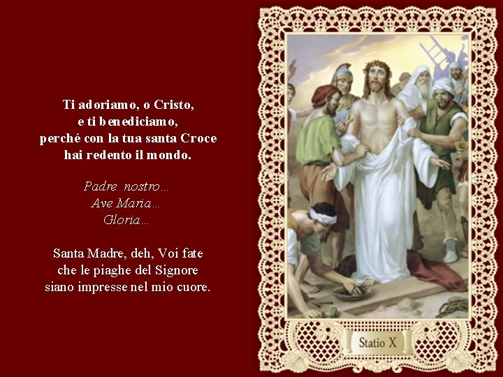 Ti adoriamo, o Cristo, e ti benediciamo, perché con la tua santa Croce hai