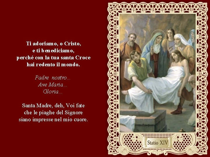 Ti adoriamo, o Cristo, e ti benediciamo, perché con la tua santa Croce hai