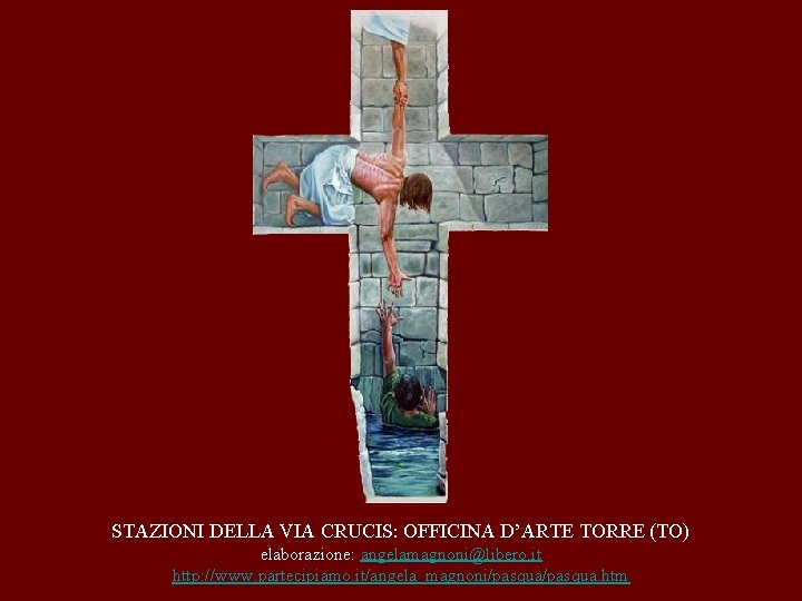 STAZIONI DELLA VIA CRUCIS: OFFICINA D’ARTE TORRE (TO) elaborazione: angelamagnoni@libero. it http: //www. partecipiamo.