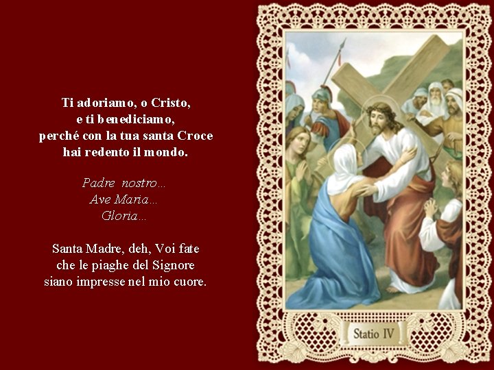 Ti adoriamo, o Cristo, e ti benediciamo, perché con la tua santa Croce hai