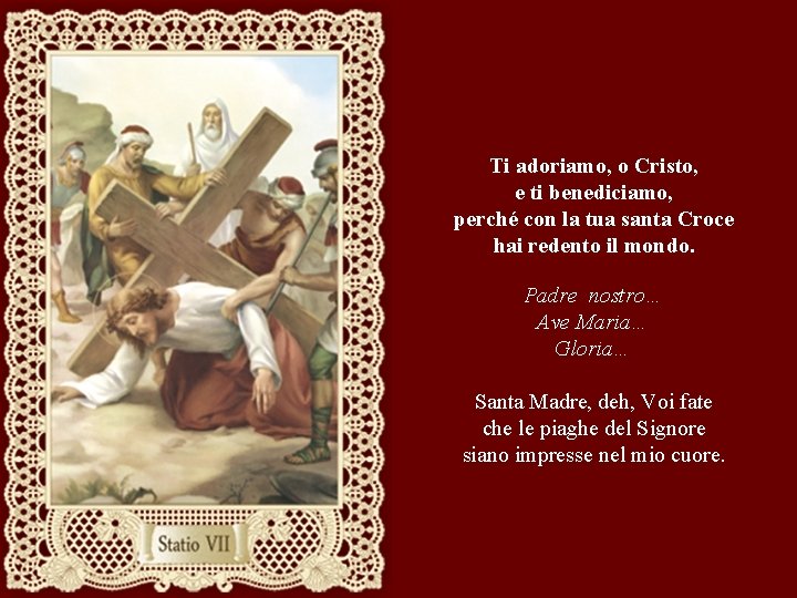 Ti adoriamo, o Cristo, e ti benediciamo, perché con la tua santa Croce hai Ti adoriamo, o Cristo, e ti benediciamo, perché con la tua santa Croce hai