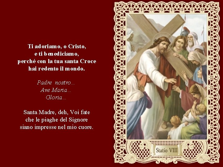 Ti adoriamo, o Cristo, e ti benediciamo, perché con la tua santa Croce hai