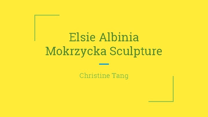 Elsie Albinia Mokrzycka Sculpture Christine Tang 