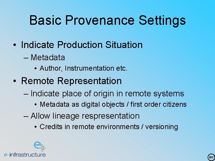 Basic Provenance Settings • Indicate Production Situation – Metadata • Author, Instrumentation etc. •