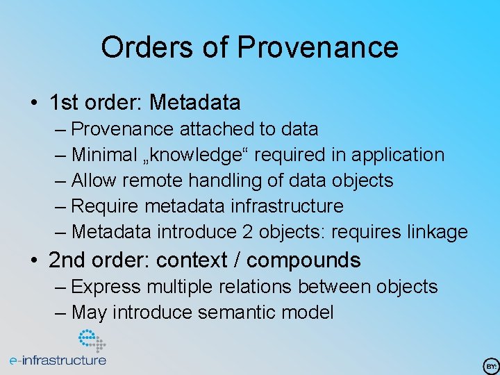 Orders of Provenance • 1 st order: Metadata – Provenance attached to data –