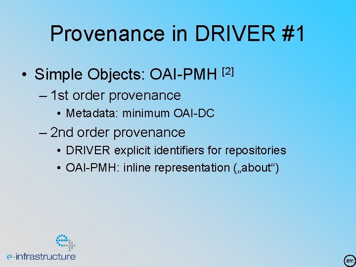 Provenance in DRIVER #1 • Simple Objects: OAI-PMH [2] – 1 st order provenance