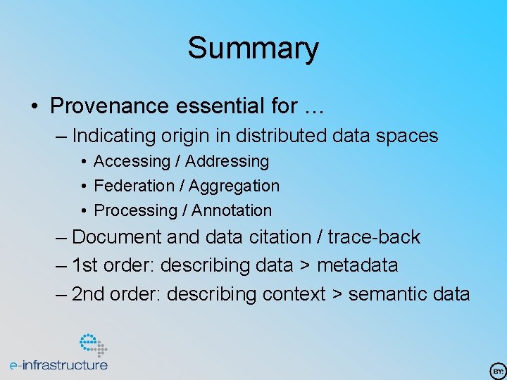 Summary • Provenance essential for … – Indicating origin in distributed data spaces •