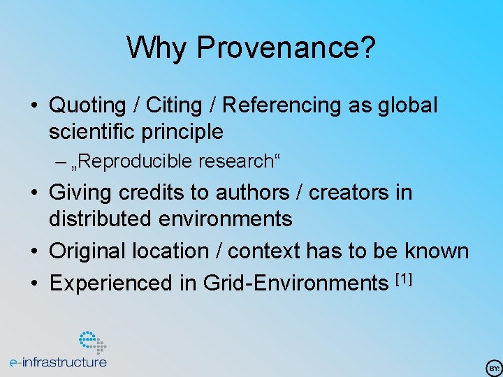 Why Provenance? • Quoting / Citing / Referencing as global scientific principle – „Reproducible