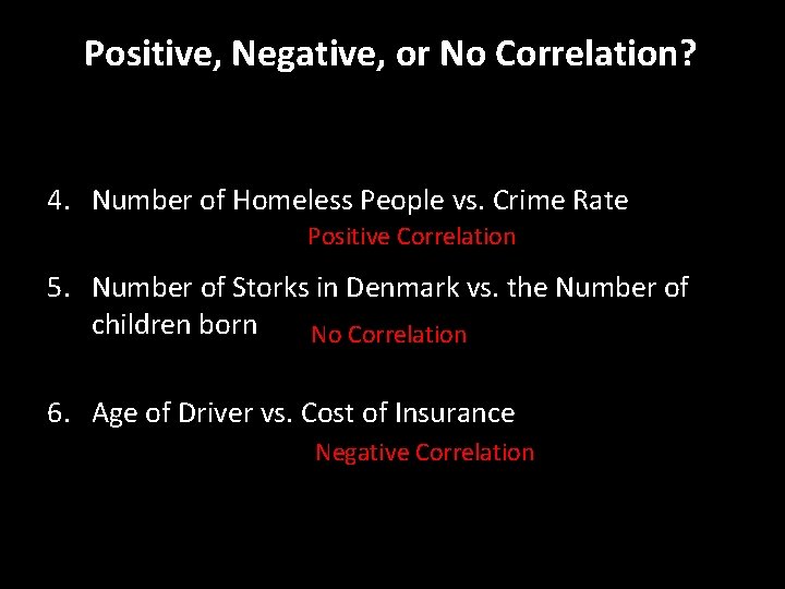 Positive, Negative, or No Correlation? 4. Number of Homeless People vs. Crime Rate Positive