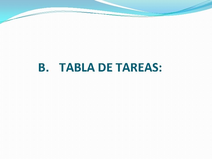 B. TABLA DE TAREAS: 