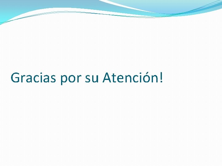 Gracias por su Atención! 