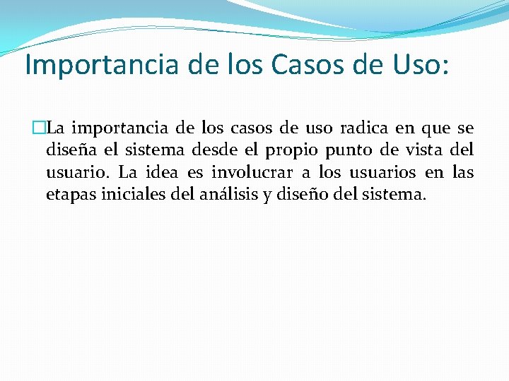 Importancia de los Casos de Uso: �La importancia de los casos de uso radica