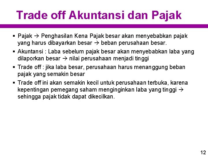 Trade off Akuntansi dan Pajak § Pajak Penghasilan Kena Pajak besar akan menyebabkan pajak