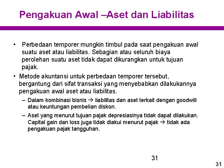 Pengakuan Awal –Aset dan Liabilitas • Perbedaan temporer mungkin timbul pada saat pengakuan awal