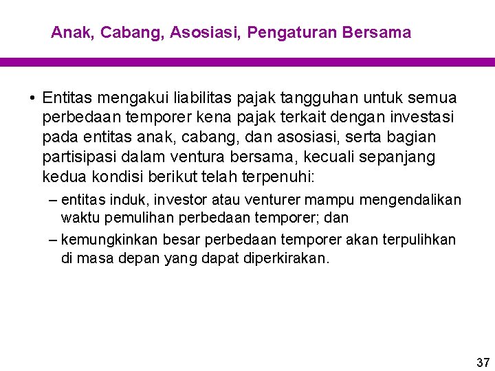Anak, Cabang, Asosiasi, Pengaturan Bersama • Entitas mengakui liabilitas pajak tangguhan untuk semua perbedaan Anak, Cabang, Asosiasi, Pengaturan Bersama • Entitas mengakui liabilitas pajak tangguhan untuk semua perbedaan