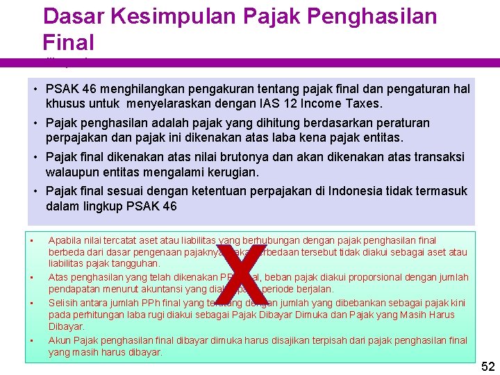 Dasar Kesimpulan Pajak Penghasilan Final dihapuskan • PSAK 46 menghilangkan pengakuran tentang pajak final