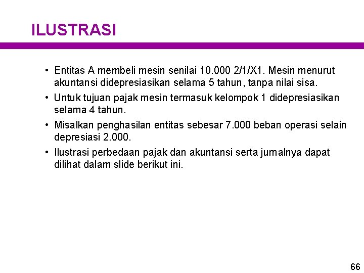 ILUSTRASI • Entitas A membeli mesin senilai 10. 000 2/1/X 1. Mesin menurut akuntansi