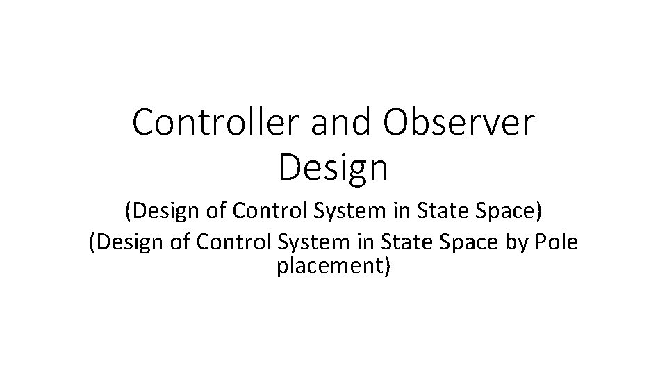 Controller and Observer Design (Design of Control System in State Space) (Design of Control