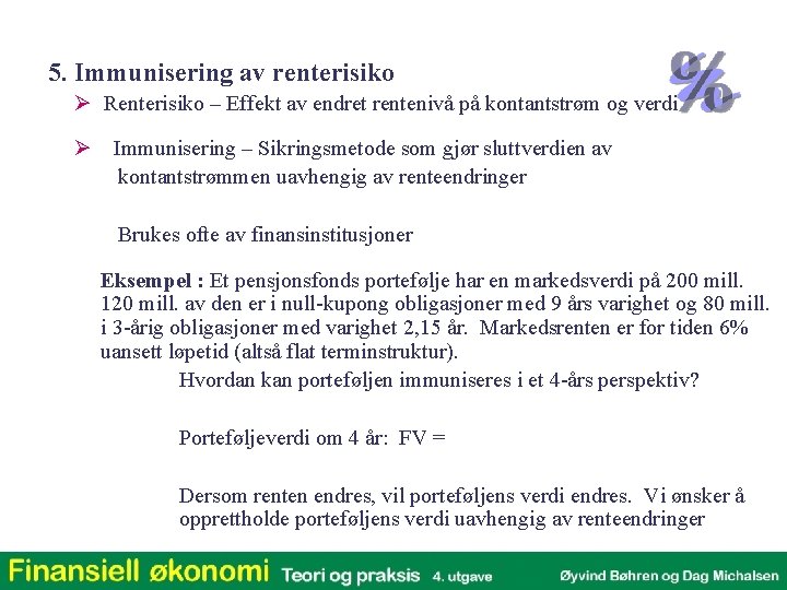 5. Immunisering av renterisiko Ø Renterisiko – Effekt av endret rentenivå på kontantstrøm og