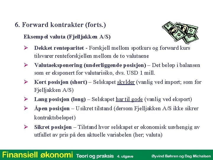6. Forward kontrakter (forts. ) Eksempel valuta (Fjelljakken A/S) Ø Dekket renteparitet - Forskjell