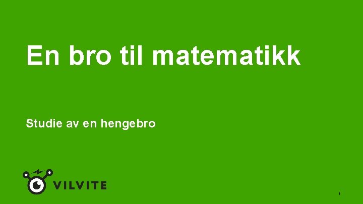 En bro til matematikk Studie av en hengebro 1 