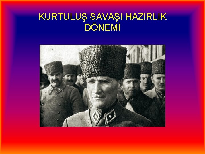 KURTULUŞ SAVAŞI HAZIRLIK DÖNEMİ 