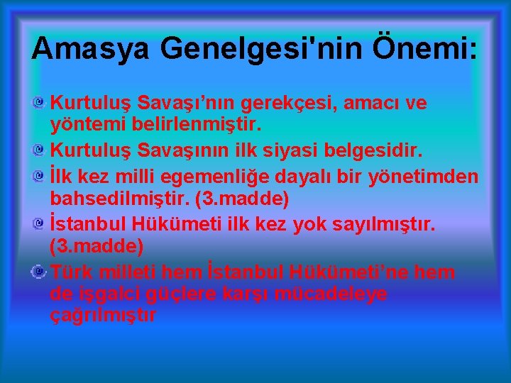 Amasya Genelgesi'nin Önemi: Kurtuluş Savaşı’nın gerekçesi, amacı ve yöntemi belirlenmiştir. Kurtuluş Savaşının ilk siyasi