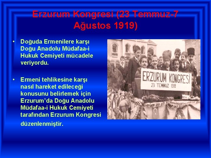 Erzurum Kongresi (23 Temmuz 7 Ağustos 1919) • Doğuda Ermenilere karşı Doğu Anadolu Müdafaa