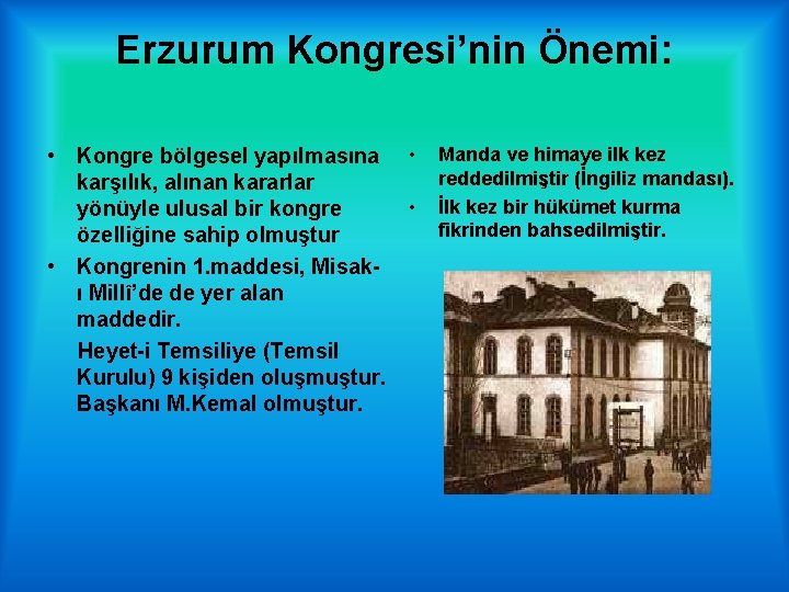 Erzurum Kongresi’nin Önemi: • Kongre bölgesel yapılmasına • karşılık, alınan kararlar • yönüyle ulusal