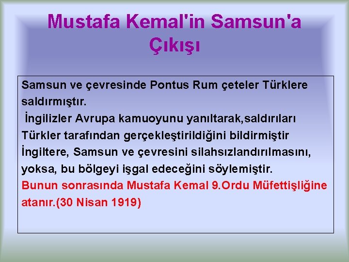 Mustafa Kemal'in Samsun'a Çıkışı Samsun ve çevresinde Pontus Rum çeteler Türklere saldırmıştır. İngilizler Avrupa