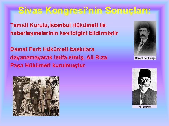 Sivas Kongresi’nin Sonuçları: Temsil Kurulu, İstanbul Hükümeti ile haberleşmelerinin kesildiğini bildirmiştir Damat Ferit Hükümeti