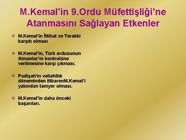 M. Kemal’in 9. Ordu Müfettişliği’ne Atanmasını Sağlayan Etkenler v M. Kemal’in İttihat ve Terakki