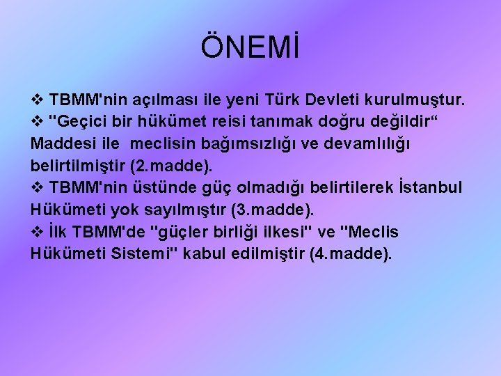 ÖNEMİ v TBMM'nin açılması ile yeni Türk Devleti kurulmuştur. v "Geçici bir hükümet reisi
