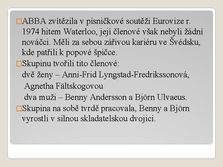 �ABBA zvítězila v písničkové soutěži Eurovize r. 1974 hitem Waterloo, její členové však nebyli