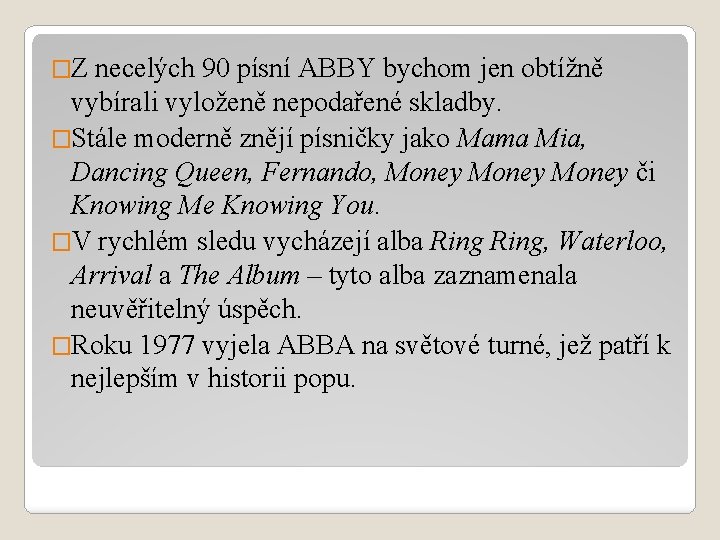 �Z necelých 90 písní ABBY bychom jen obtížně vybírali vyloženě nepodařené skladby. �Stále moderně