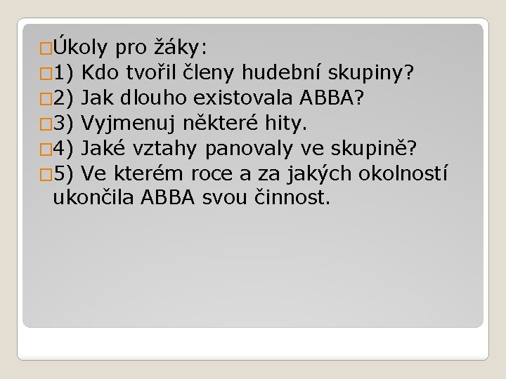 �Úkoly pro žáky: � 1) Kdo tvořil členy hudební skupiny? � 2) Jak dlouho